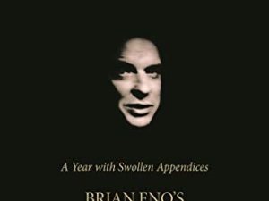 A year with swollen appendices : Brian Eno’s diary: 25th anniversary edition