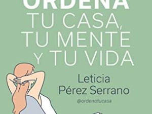 Ordena tu casa, tu mente y tu vida: Di adiós al caos para siempre (Alienta)