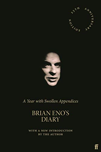 A year with swollen appendices : Brian Eno's diary: 25th anniversary edition