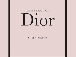 Little Book of Dior: The Story of the iconic fashion house: 5 (Little Book of Fashion)
