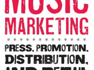 Music Marketing: Press, Promotion, Distribution, and Retail
