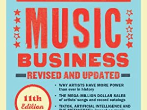 All You Need to Know About the Music Business: Eleventh Edition