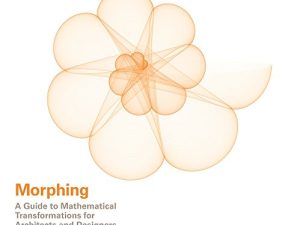 Morphing: A Guide to Mathematical Transformations for Architects and Designers