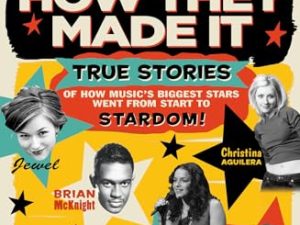How They Made It: True Stories of How Music’s Biggest Stars Went from Start to Stardom!