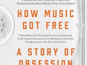 How Music Got Free: A Story of Obsession and Invention