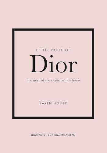 Little Book of Dior: The Story of the iconic fashion house: 5 (Little Books of Fashion)