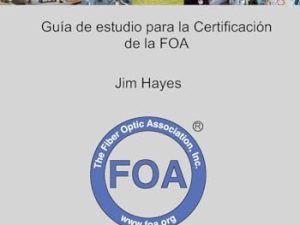 Guía de Referencia de la Asociación de Fibra Óptica (FOA) Sobre Fibra Óptica: Guía de estudio para la certificación de la FOA: 1 (Libros de texto de referencia de la FOA sobre fibra óptica)