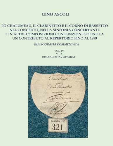 LO CHALUMEAU, IL CLARINETTO E IL CORNO DI BASSETTO NEL CONCERTO, NELLA SINFONIA CONCERTANTE E IN ALTRE COMPOSIZIONI CON FUNZIONE SOLISTICA. UN ... E APPARATI: BIBLIOGRAFIA COMMENTATA