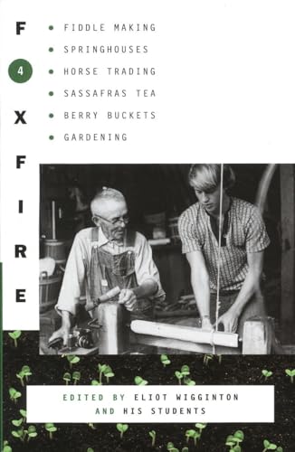 Foxfire 4: Fiddle Making, Spring Houses, Horse Trading, Sassafras Tea, Berry Buckets, Gardening (Foxfire Series)