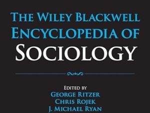 The Wiley Blackwell Encyclopedia of Sociology, 12 Volumes