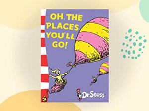 Oh, The Places You’ll Go! (Dr. Seuss Classic Collection)