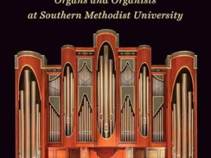 Music from the Hilltop: Organs and Organists at Southern Methodist University