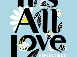It’s All Love: Reflections for Your Heart & Soul