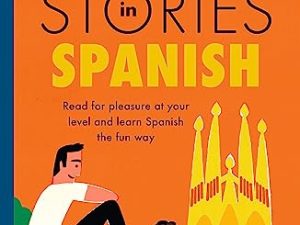 Short Stories in Spanish for Beginners: Read for pleasure at your level, expand your vocabulary and learn Spanish the fun way! (Readers)