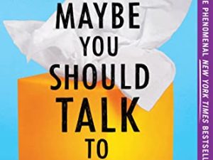 Maybe You Should Talk to Someone: A Therapist, HER Therapist, and Our Lives Revealed