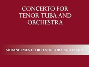Concerto for Tenor Tuba and Orchestra: Arrangement for tenor tuba and piano
