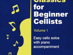 Beloved Classics for Beginner Cellists Volume 1: Easy cello solos with piano accompaniment (Beloved Classics for Beginner Musicians)