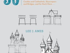 Draw 50 Buildings and Other Structures: The Step-by-Step Way to Draw Castles and Cathedrals, Skyscrapers and Bridges, and So Much More…