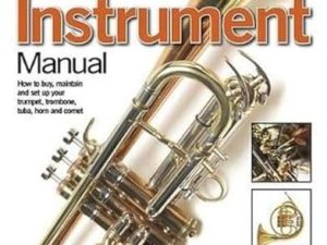 Brass Instrument Manual: How to buy, maintain and set up your trumpet, trom (Haynes Manuals)