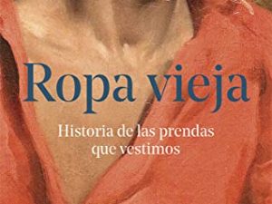 Ropa vieja (2ª Ed.): Historia de las prendas que vestimos: 945 (COLECCION MAYOR)