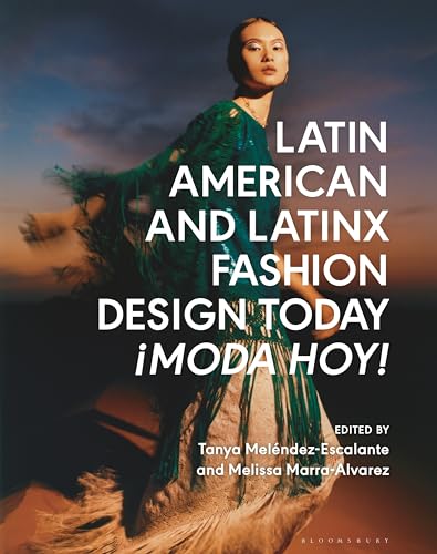 Latin American and Latinx Fashion Design Today - ¡Moda Hoy!