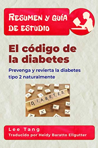 Resumen y guía de estudio - el código de la diabetes: prevenga y revierta la diabetes tipo 2 naturalmente: Resumen y guía de estudio