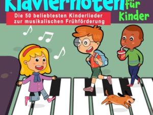 Bunte Klaviernoten für Kinder – Die 50 beliebtesten Kinderlieder zur musikalischen Frühförderung inkl. Klaviertasten-Schablonen zum Ausschneiden + Audio-Dateien zum Download