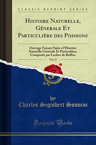 Histoire Naturelle, Génerale Et Particulière des Poissons, Vol. 11: Ouvrage Faisant Suite à l'Histoire Naturelle Générale Et Particulière, Composée par Leclerc de Buffon (Classic Reprint)