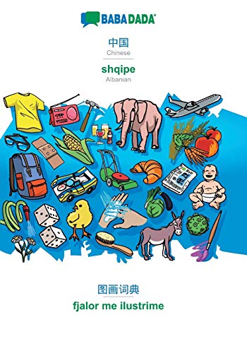 BABADADA, Chinese (in chinese script) - shqipe, visual dictionary (in chinese script) - fjalor me ilustrime: Chinese (in chinese script) - Albanian, visual dictionary