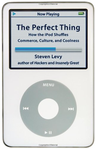 The Perfect Thing: How the iPod Shuffles Commerce, Culture and Coolness