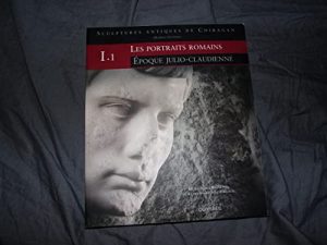 Sculptures antiques de Chiragan (Martres-Tolosane): Volume 1, Les portraits romains Tome 1, Epoque julio-claudienne