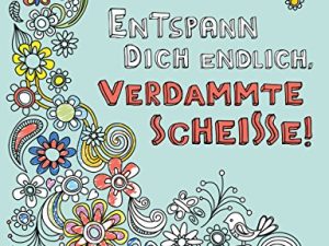 Entspann dich endlich, verdammte Scheisse!