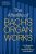 The Afterlife of Bach’s Organ Works: Their Reception from the Nineteenth Century to the Present